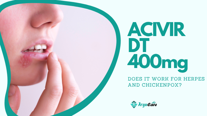 ACIVIR DT 400mg Does It Work for Herpes and Chickenpox