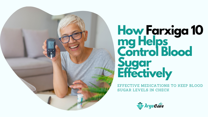How Farxiga 10 mg Helps Control Blood Sugar Effectively