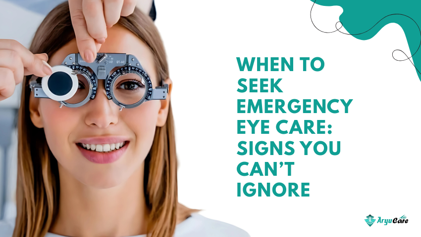 When to Seek Emergency Eye Care Signs You Can’t Ignore